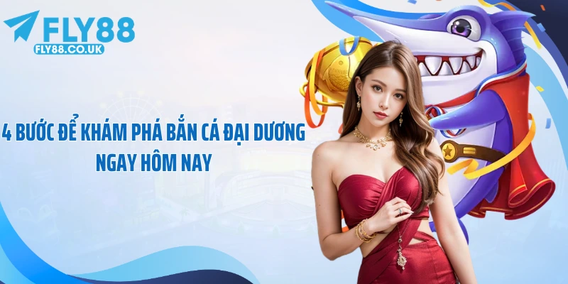 4 bước để khám phá bắn cá đại dương ngay hôm nay