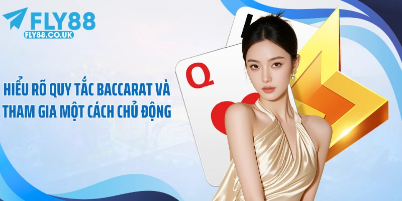 Hiểu rõ quy tắc Baccarat và tham gia một cách chủ động