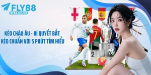 Kèo Châu Âu - Bí Quyết Bắt Kèo Chuẩn Với 5 Phút Tìm Hiểu