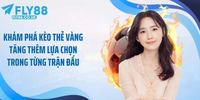 Khám phá kèo thẻ vàng tăng thêm lựa chọn trong từng trận đấu
