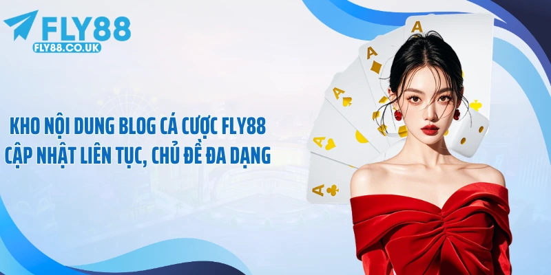 Kho nội dung blog cá cược FLY88 cập nhật liên tục, chủ đề đa dạng