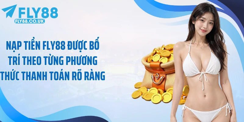 Nạp tiền Fly88 được bố trí theo từng phương thức thanh toán rõ ràng