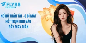 Nổ Hũ Thần Tài - 8 Bí Mật Hốt Trọn Kho Báu Đầy May Mắn