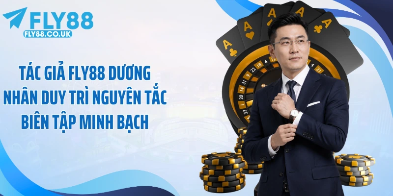 Tác giả Fly88 Dương Nhân duy trì nguyên tắc biên tập minh bạch