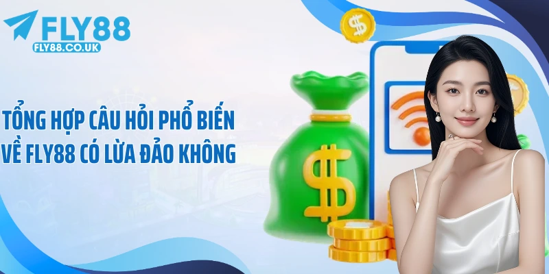 Tổng hợp câu hỏi phổ biến về Fly88 có lừa đảo không